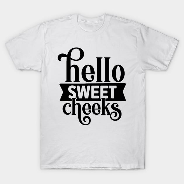 Hello Sweet Cheeks T-Shirt by Misfit04